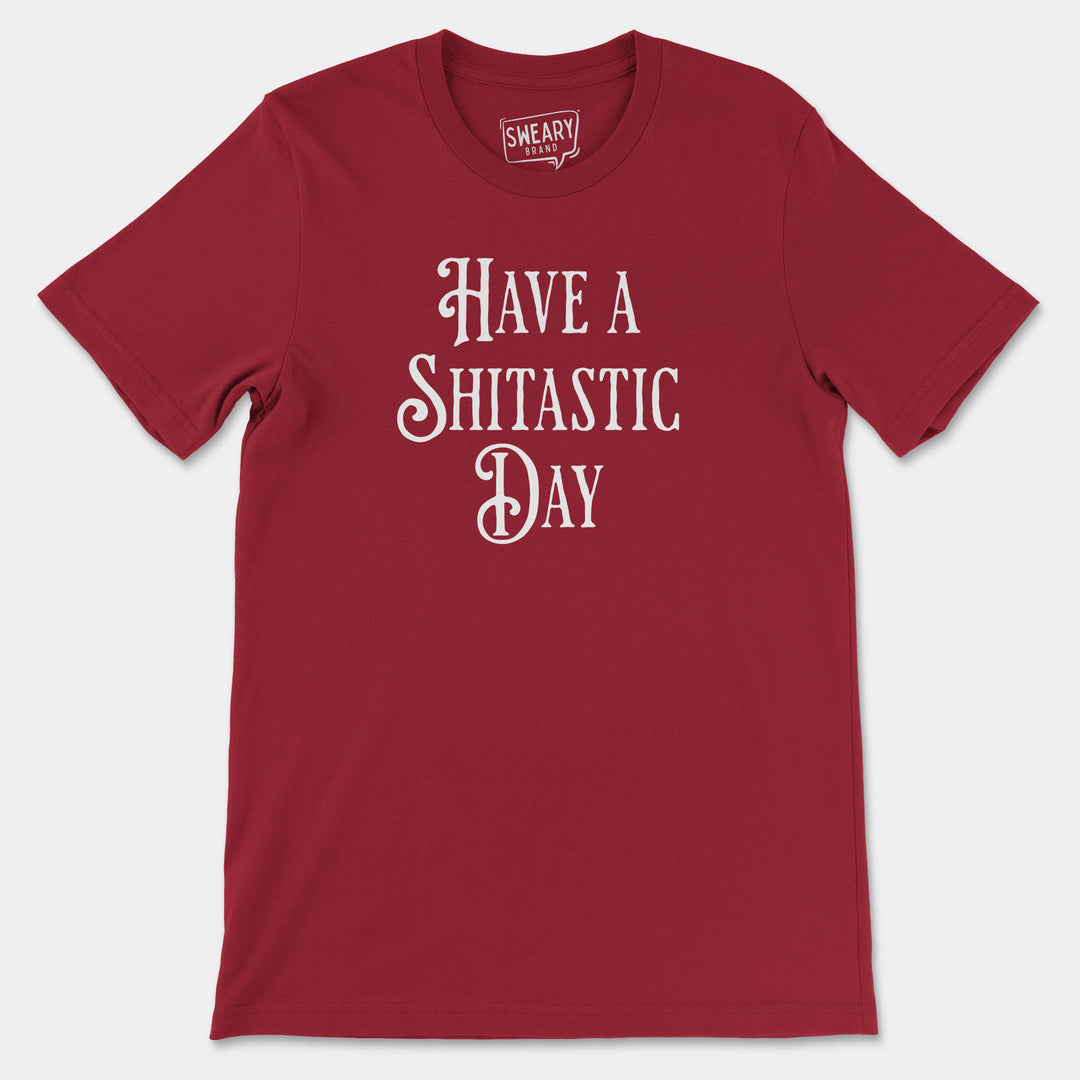 HAVE A SHITASTIC DAY | Funny T-Shirt