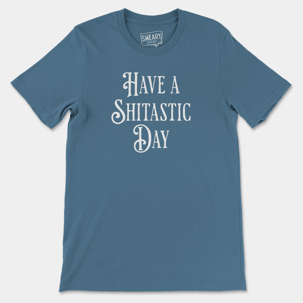 Steel Blue / S funny T-Shirt that says Have A Shitastic Day | Originals Edition Tee by Sweary Brand