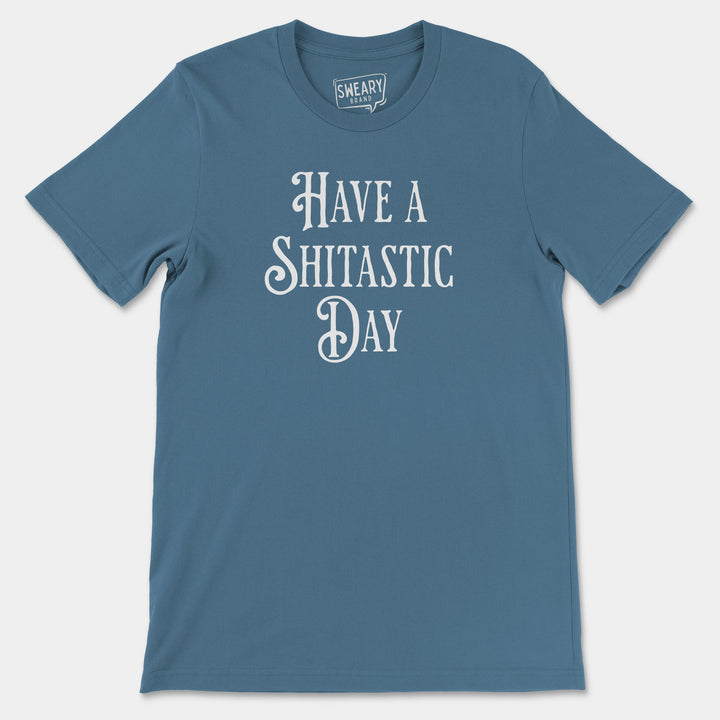 HAVE A SHITASTIC DAY | Funny T-Shirt