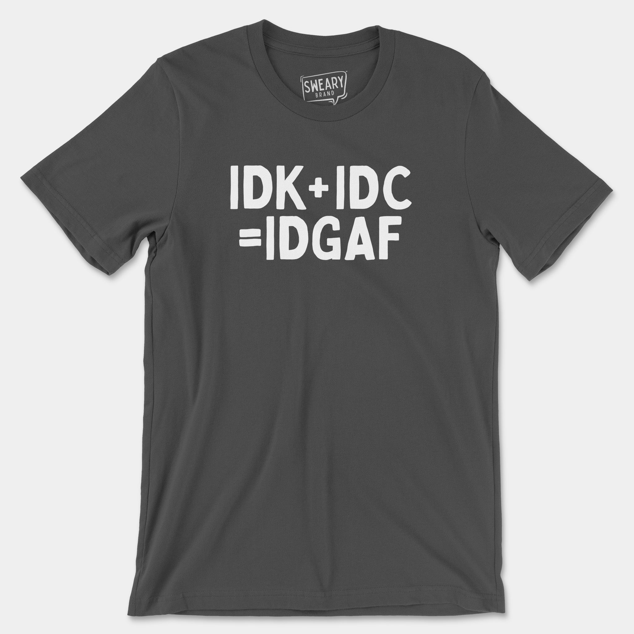 Asphalt / S funny T-Shirt that says IDK+IDC=IDGAF | Originals Edition Tee by Sweary Brand
