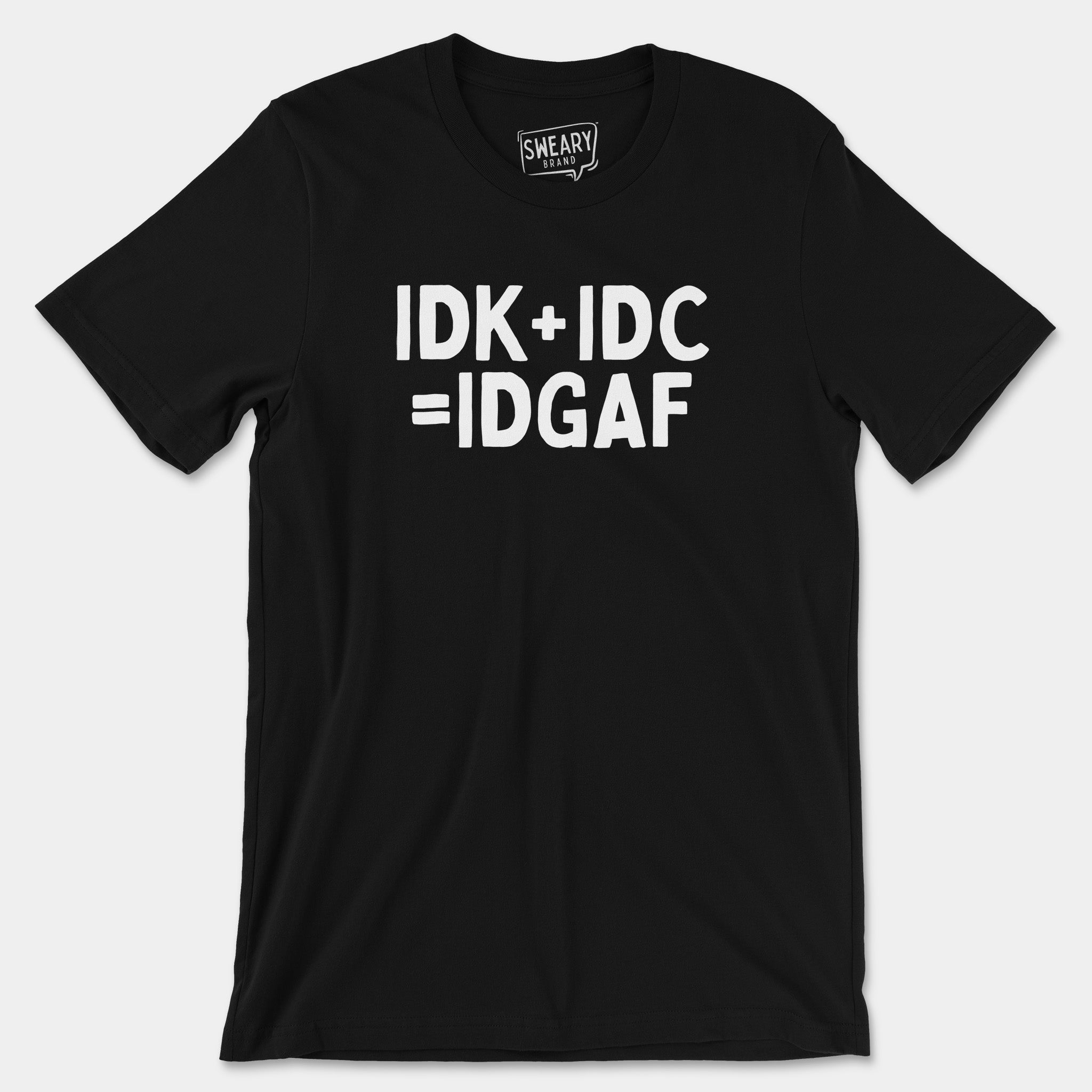 Black / S funny T-Shirt that says IDK+IDC=IDGAF | Originals Edition Tee by Sweary Brand