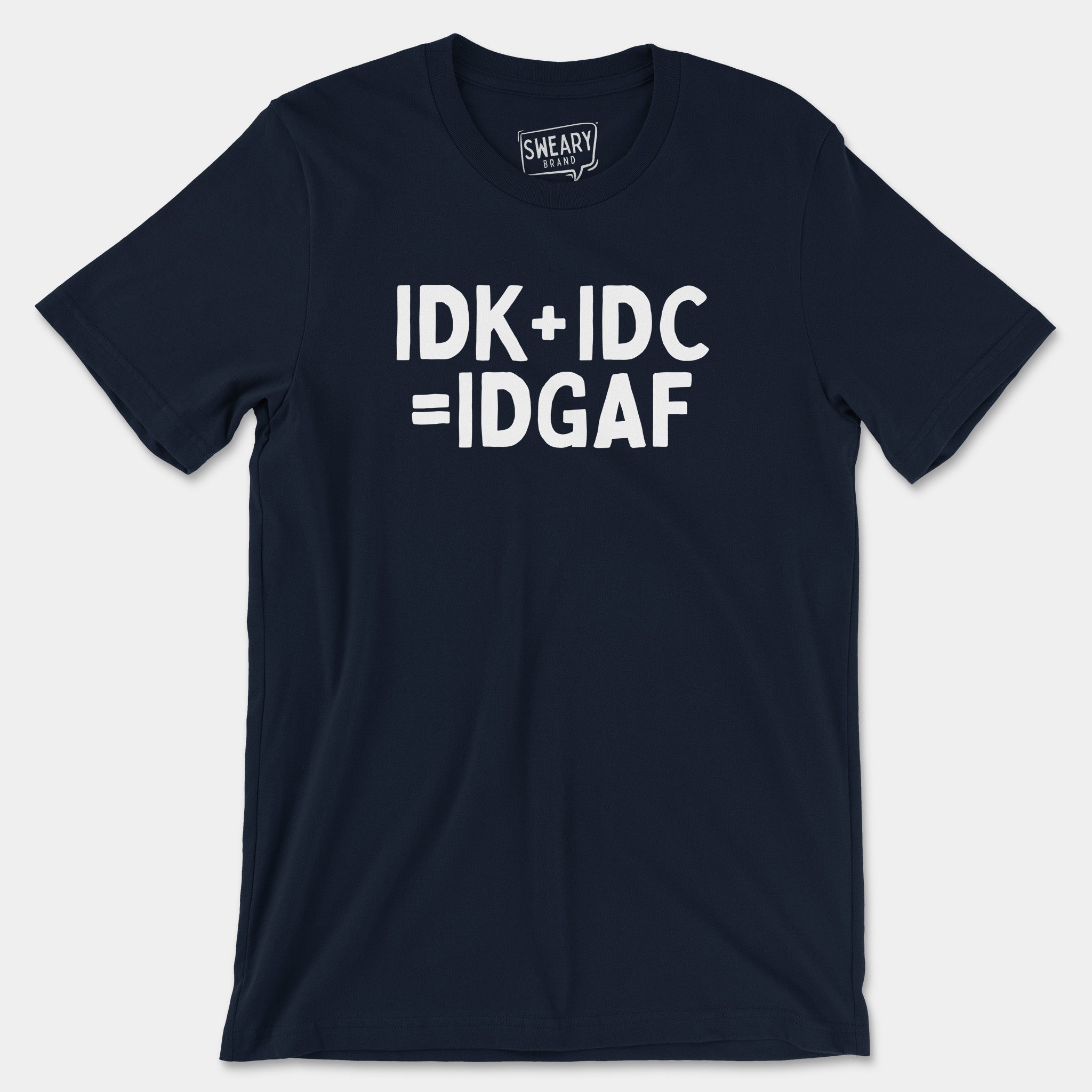 Navy / S funny T-Shirt that says IDK+IDC=IDGAF | Originals Edition Tee by Sweary Brand
