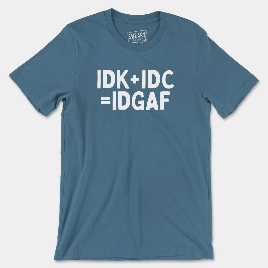 Steel Blue / S funny T-Shirt that says IDK+IDC=IDGAF | Originals Edition Tee by Sweary Brand