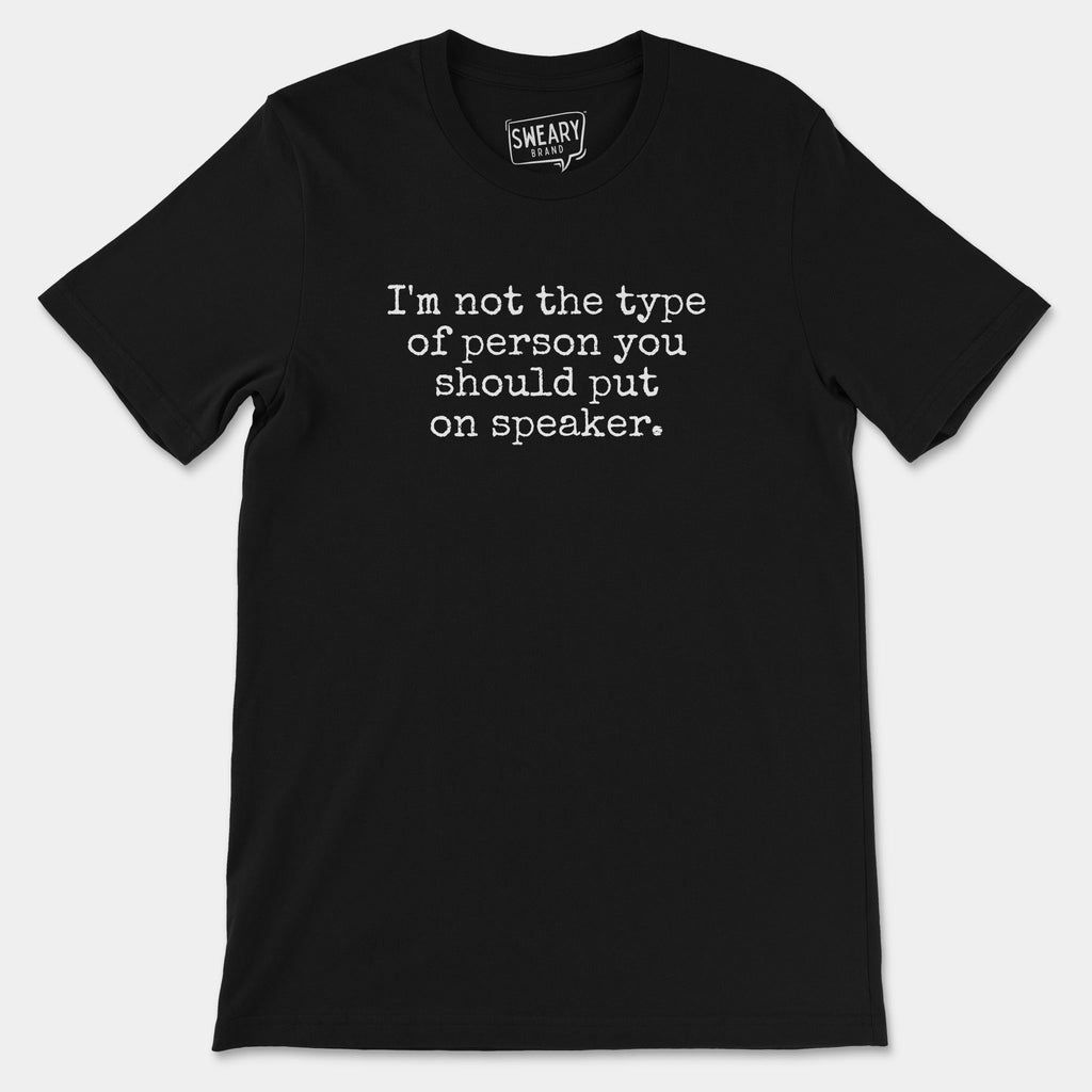 Black / S funny T-Shirt that says I'm Not The Type Of Person You Should Put On Speaker | Originals Edition Tee by Sweary Brand