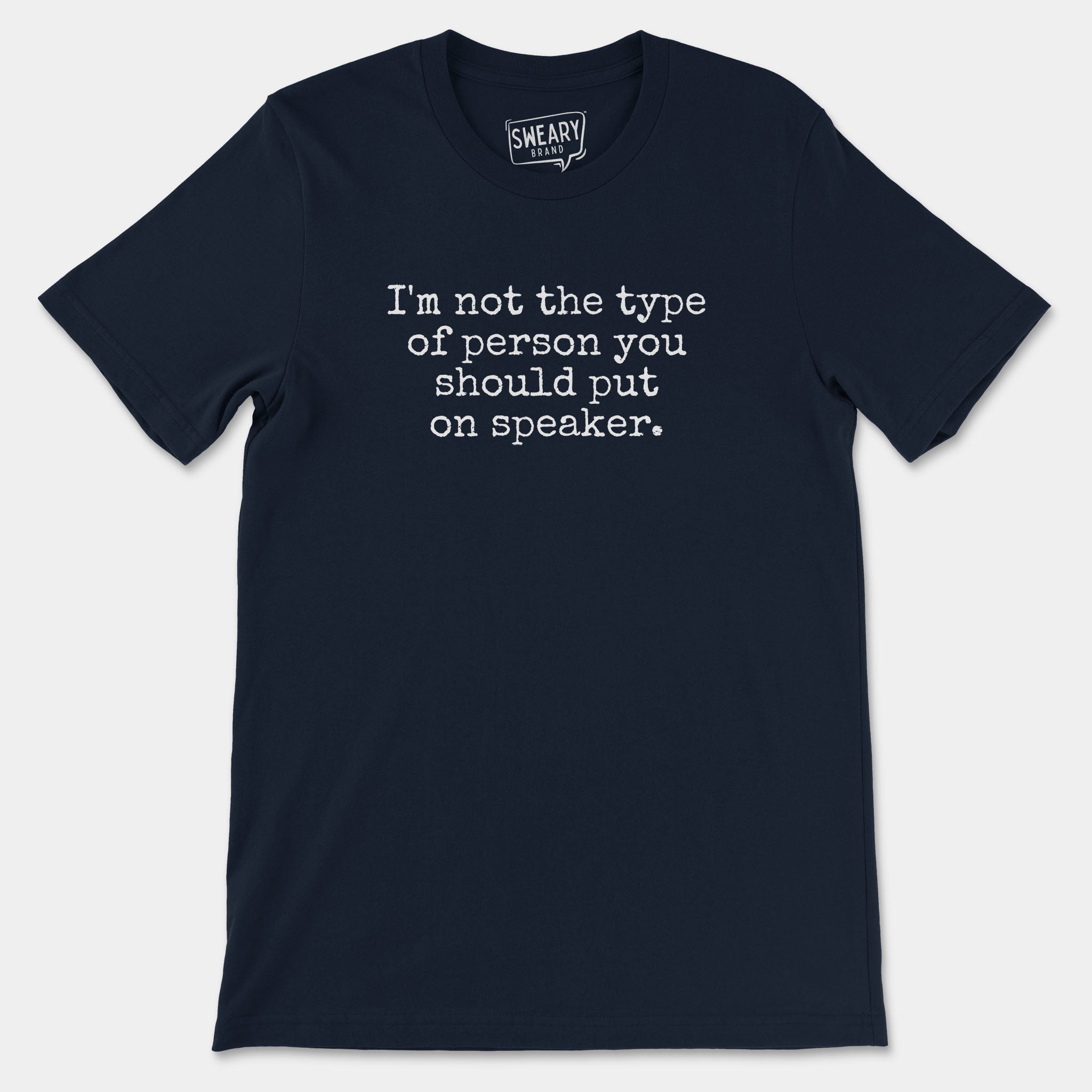 Navy / S funny T-Shirt that says I'm Not The Type Of Person You Should Put On Speaker | Originals Edition Tee by Sweary Brand