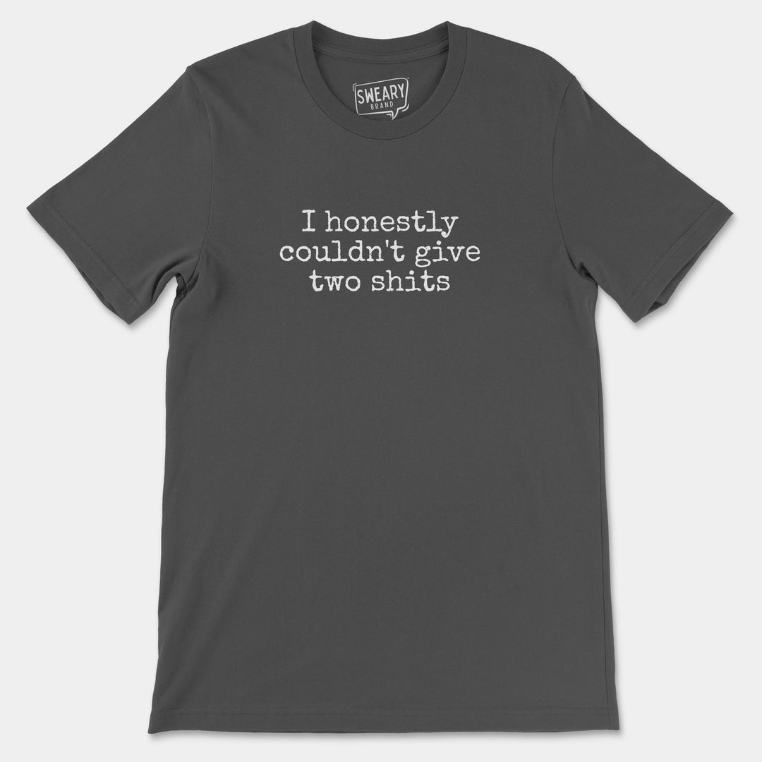 I HONESTLY COULDN'T GIVE TWO SHITS | Funny T-Shirt