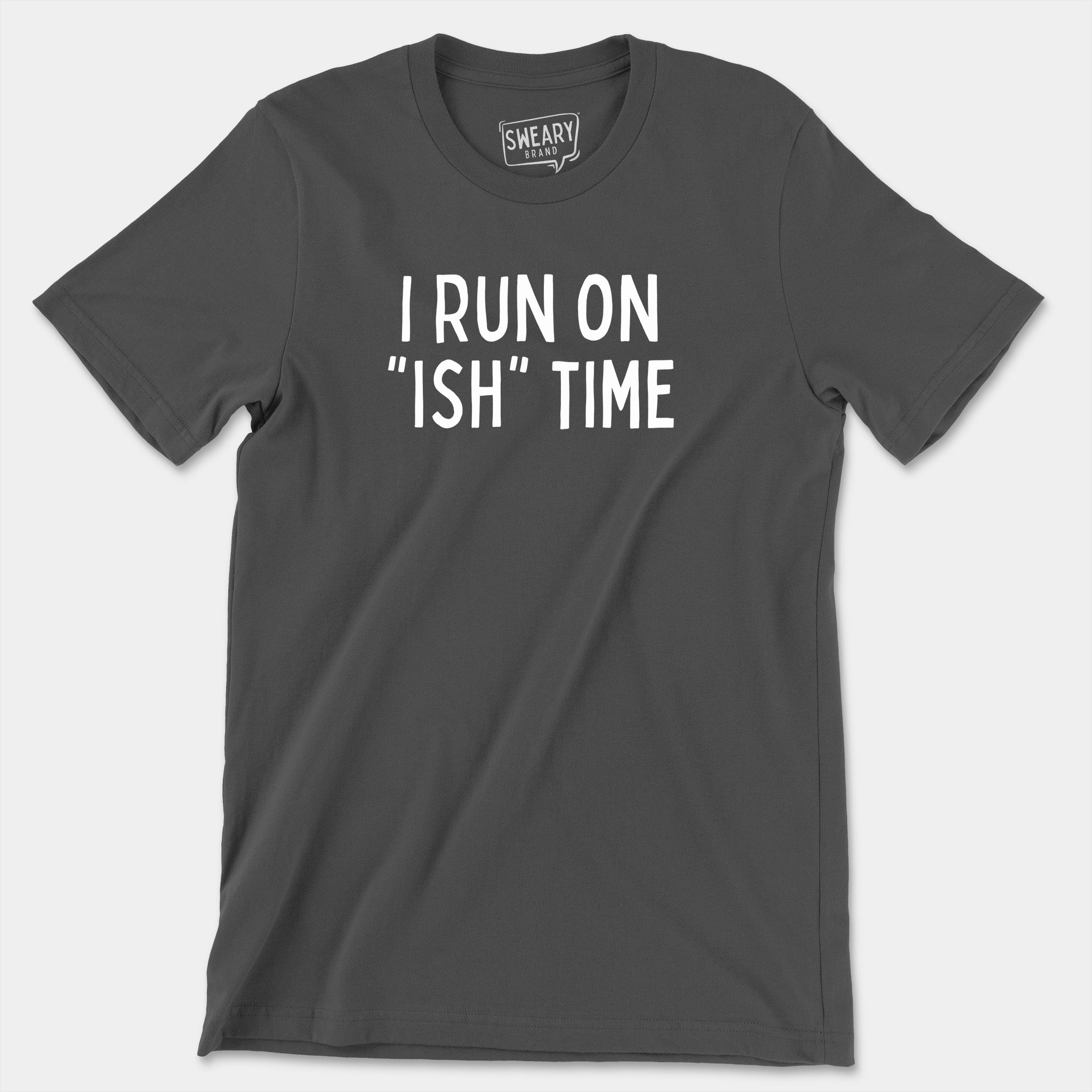 Asphalt / S funny T-Shirt that says I Run On "Ish" Time | Originals Edition Tee by Sweary Brand