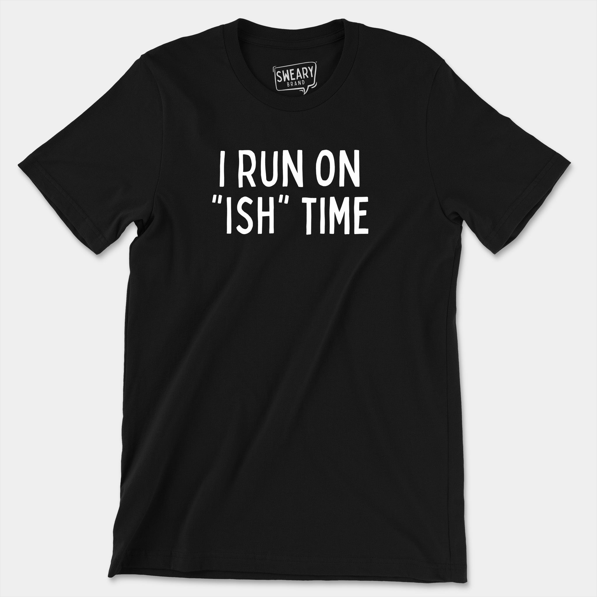 Black / S funny T-Shirt that says I Run On "Ish" Time | Originals Edition Tee by Sweary Brand