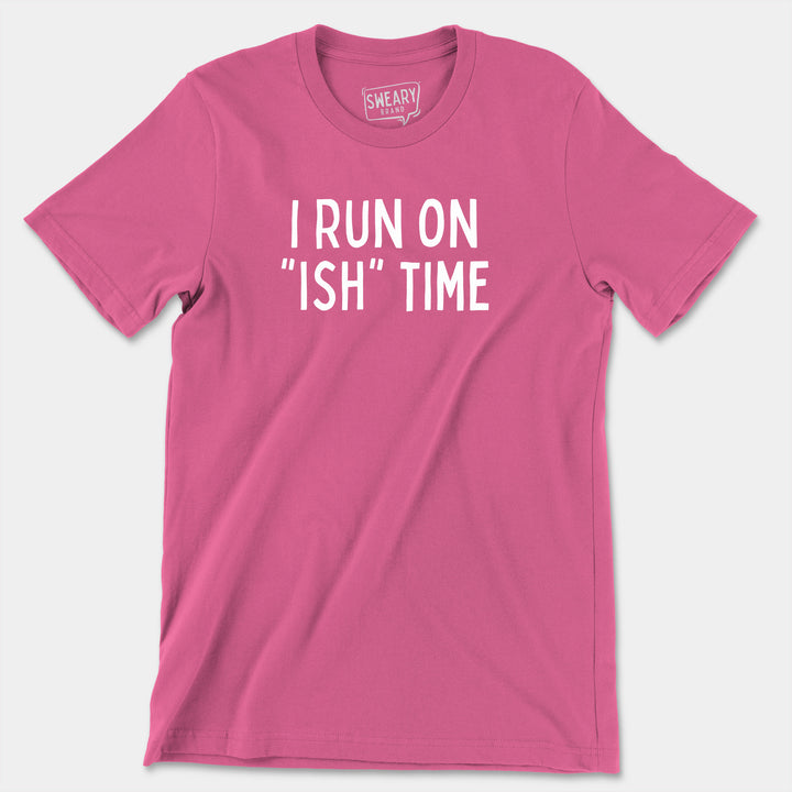 I RUN ON "ISH" TIME | Funny T-Shirt