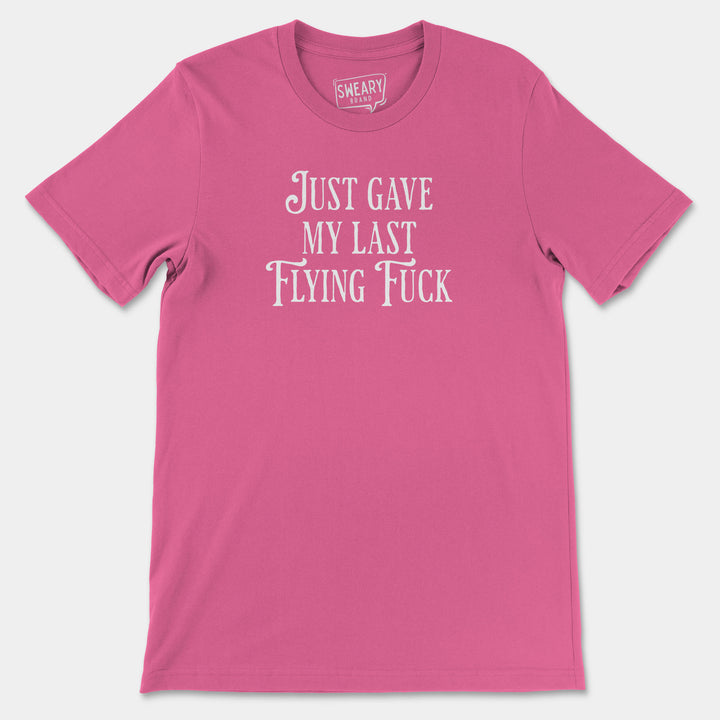 JUST GAVE MY LAST FLYING FUCK | Funny T-Shirt