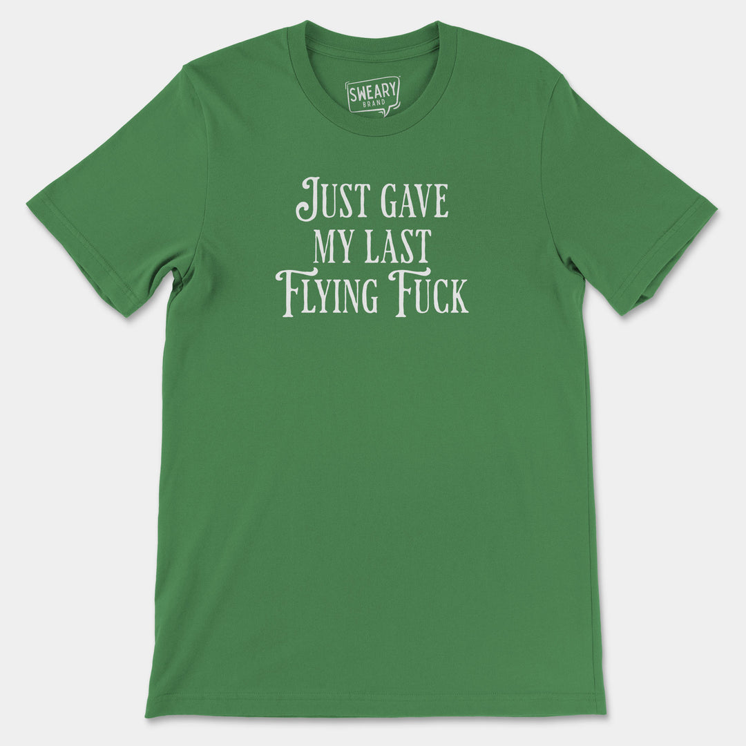 JUST GAVE MY LAST FLYING FUCK | Funny T-Shirt