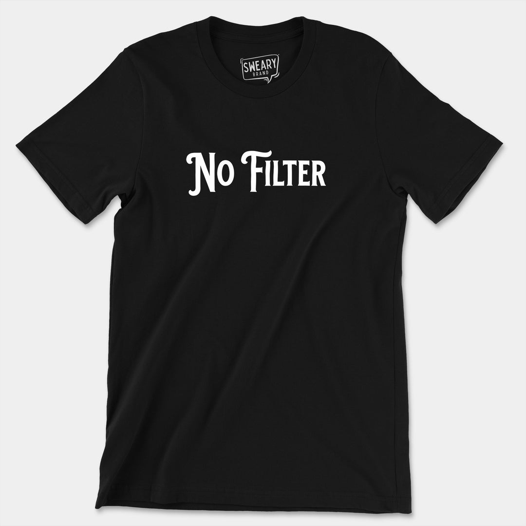 NO FILTER | Funny T-Shirt