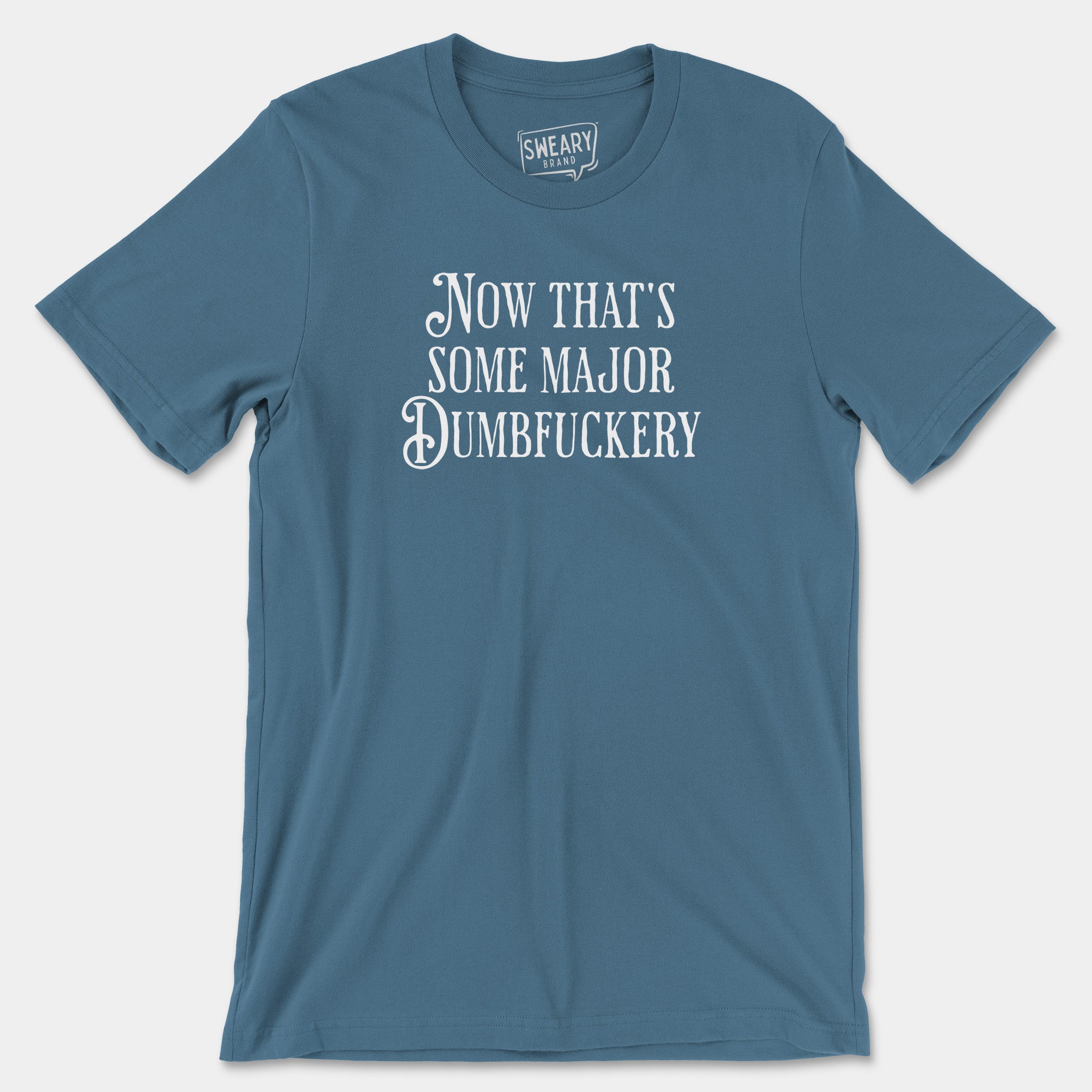 Steel Blue / S funny T-Shirt that says Now That's Some Major Dumbfuckery | Originals Edition Tee by Sweary Brand
