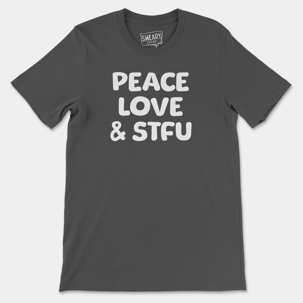 Asphalt / S funny T-Shirt that says Peace, Love & STFU | Originals Edition Tee by Sweary Brand