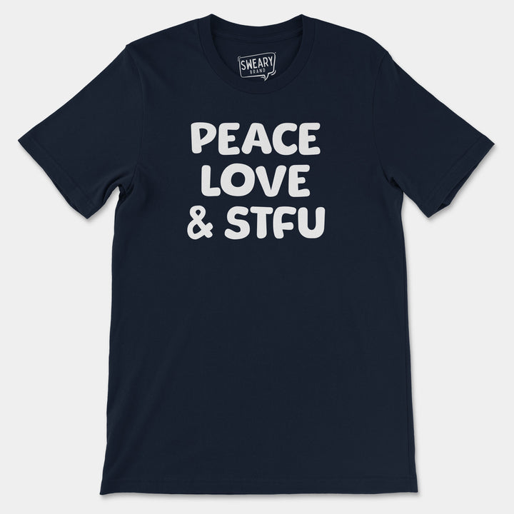 PEACE, LOVE & STFU | Funny T-Shirt