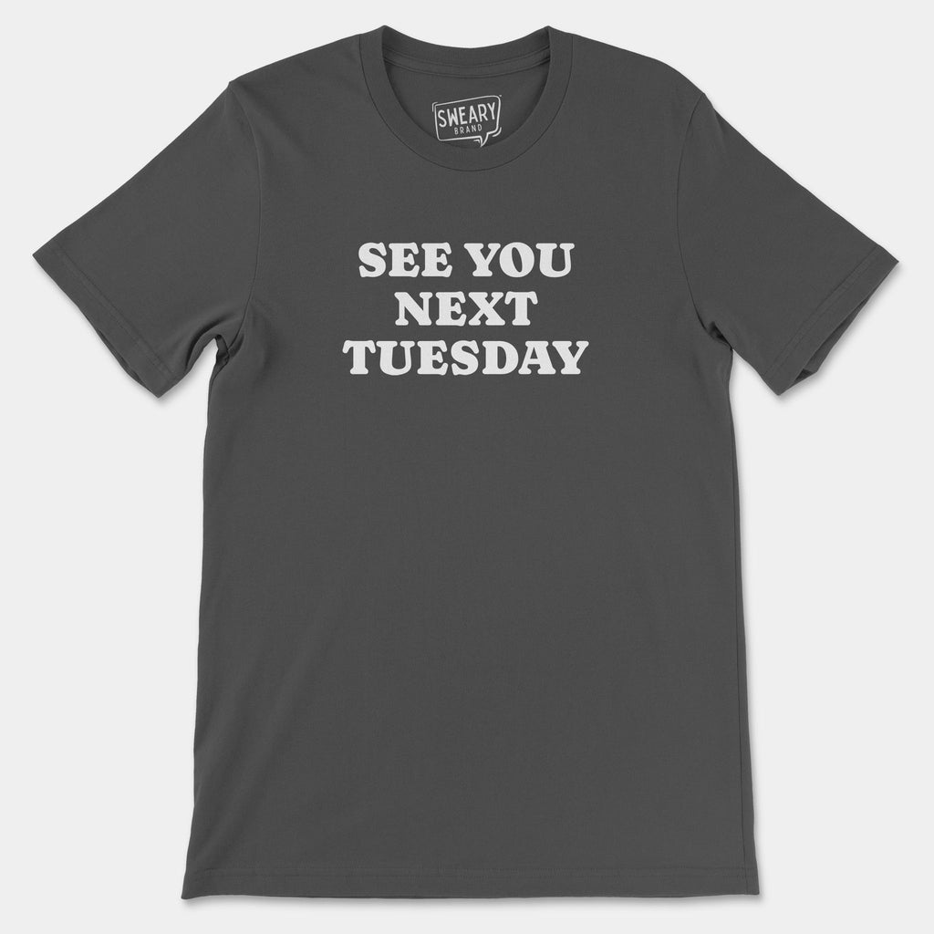 Asphalt / S funny T-Shirt that says See You Next Tuesday | Originals Edition Tee by Sweary Brand