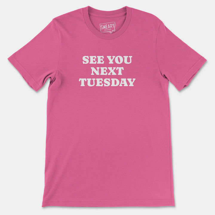 SEE YOU NEXT TUESDAY | Funny T-Shirt