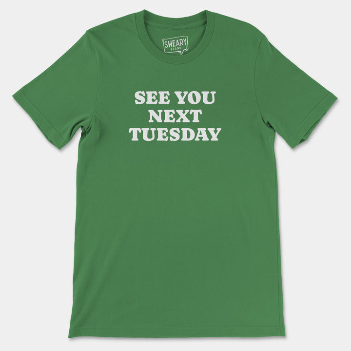 SEE YOU NEXT TUESDAY | Funny T-Shirt