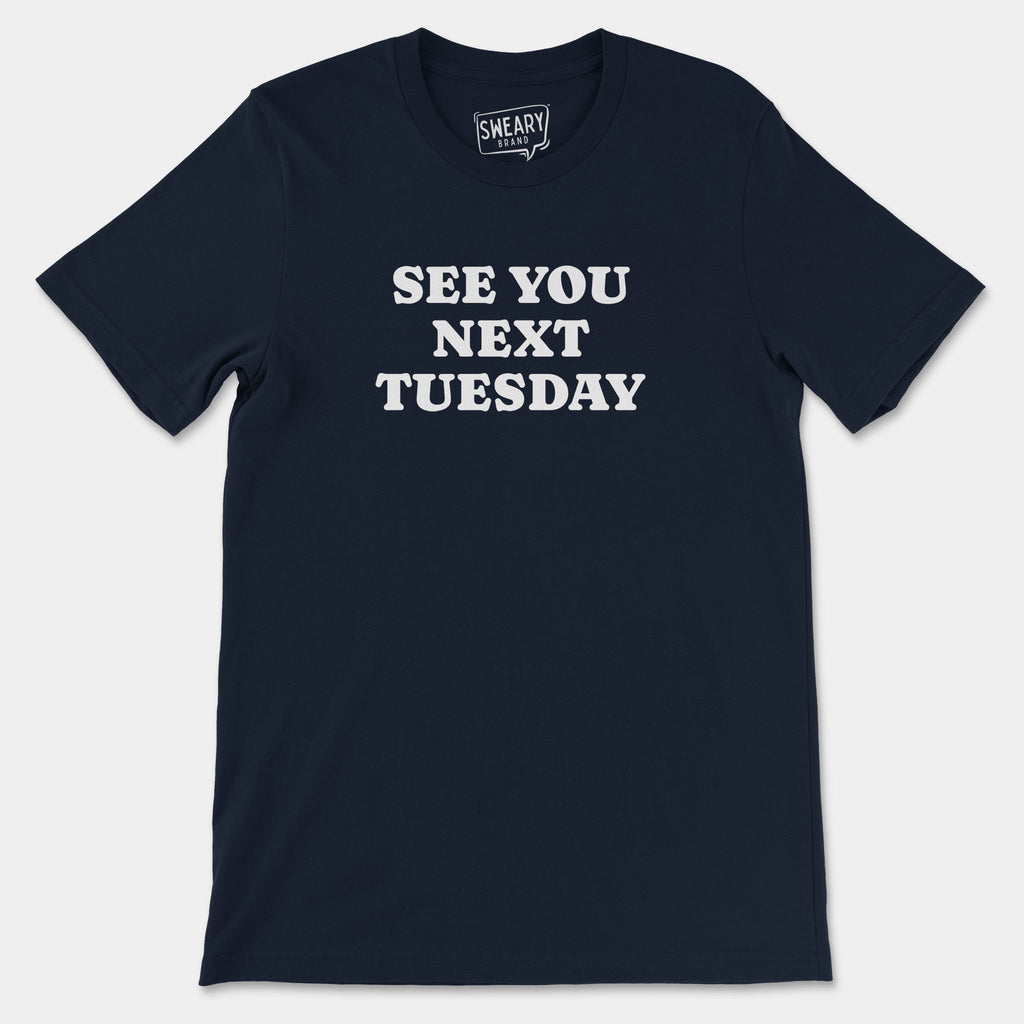 Navy / S funny T-Shirt that says See You Next Tuesday | Originals Edition Tee by Sweary Brand