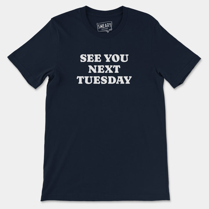 SEE YOU NEXT TUESDAY | Funny T-Shirt