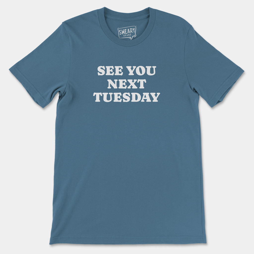 Steel Blue / S funny T-Shirt that says See You Next Tuesday | Originals Edition Tee by Sweary Brand