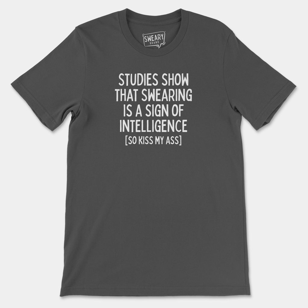 Asphalt / S funny T-Shirt that says Studies Show That Swearing Is A Sign Of Intelligence (So Kiss My Ass) | Originals Edition Tee by Sweary Brand