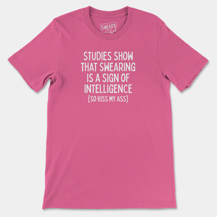 STUDIES SHOW THAT SWEARING IS A SIGN OF INTELLIGENCE (SO KISS MY ASS) | Funny T-Shirt