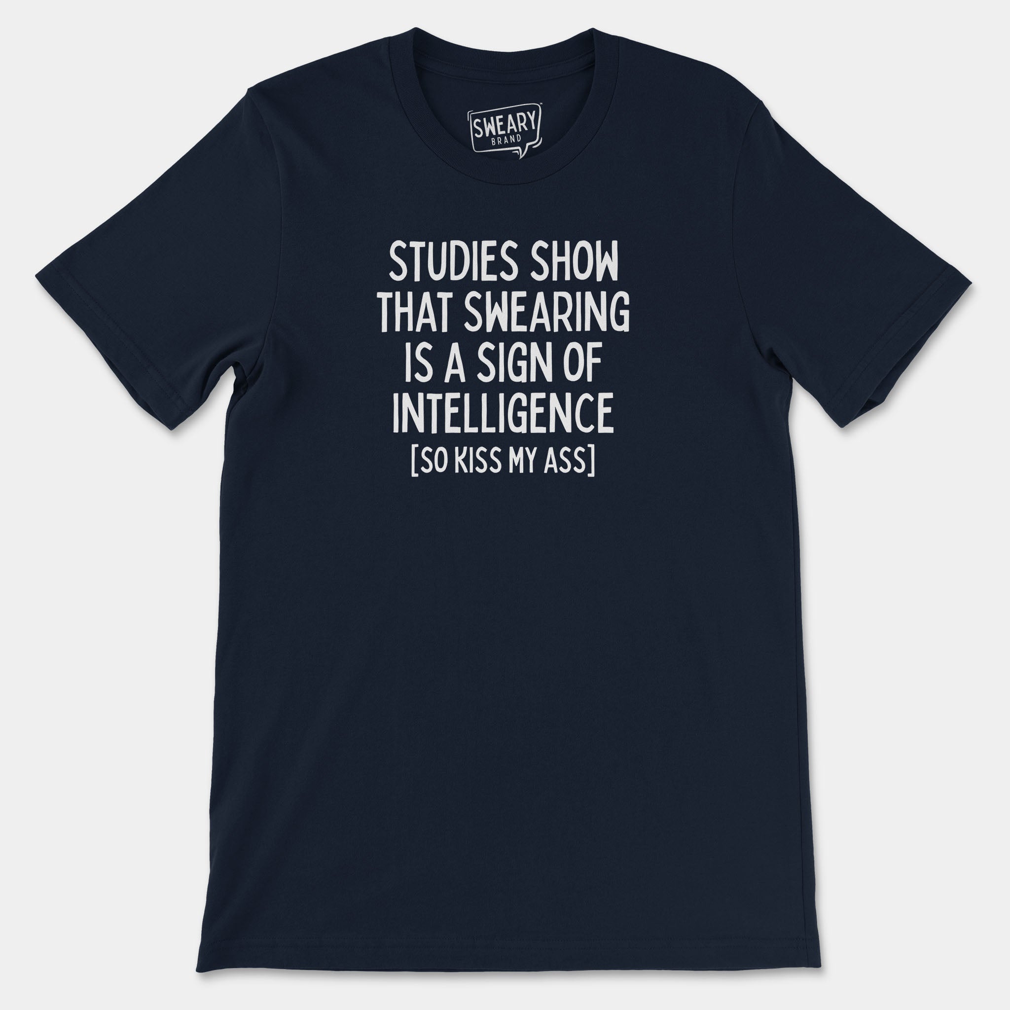 Navy / S funny T-Shirt that says Studies Show That Swearing Is A Sign Of Intelligence (So Kiss My Ass) | Originals Edition Tee by Sweary Brand