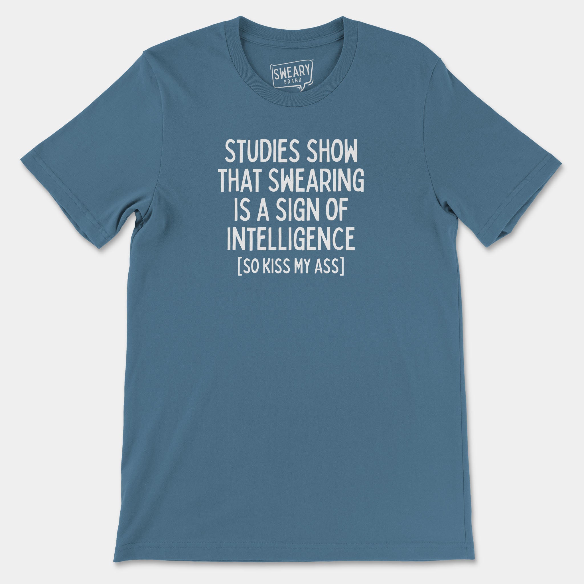 Steel Blue / S funny T-Shirt that says Studies Show That Swearing Is A Sign Of Intelligence (So Kiss My Ass) | Originals Edition Tee by Sweary Brand
