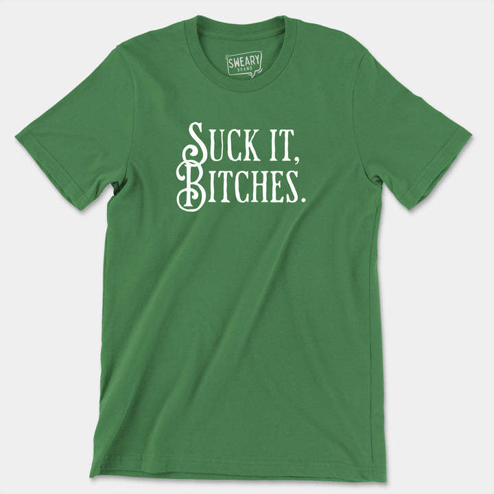 SUCK IT, BITCHES | Funny T-Shirt