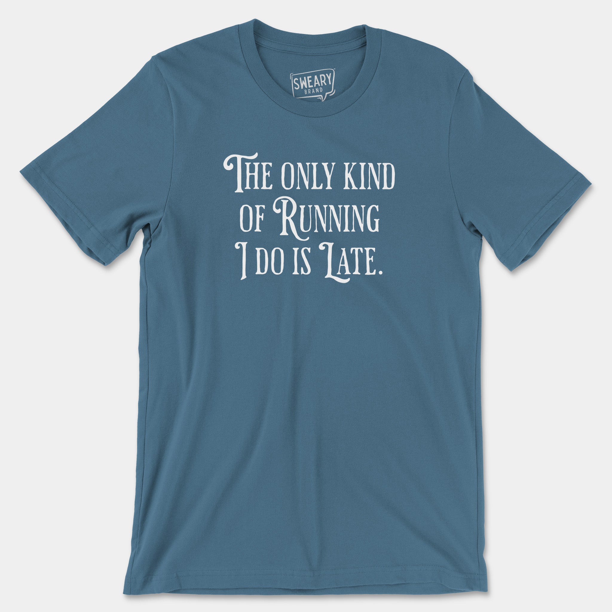 Steel Blue / S funny T-Shirt that says The Only Kind of Running I Do is Late | Originals Edition Tee by Sweary Brand