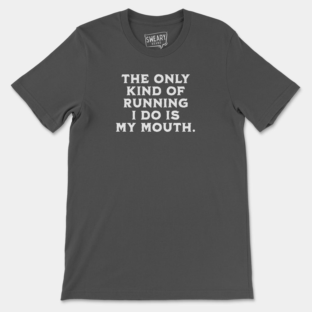 Asphalt / S funny T-Shirt that says The Only Kind of Running I Do is My Mouth | Originals Edition Tee by Sweary Brand