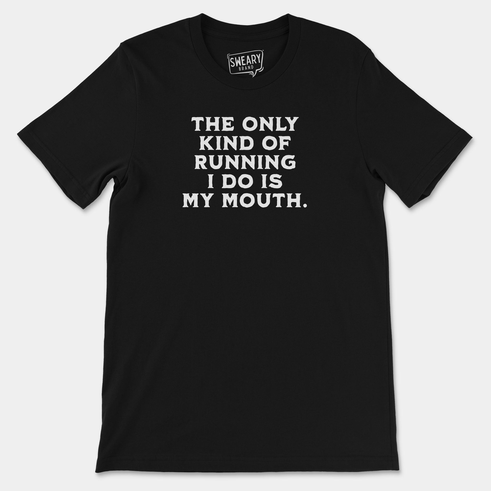 Black / S funny T-Shirt that says The Only Kind of Running I Do is My Mouth | Originals Edition Tee by Sweary Brand