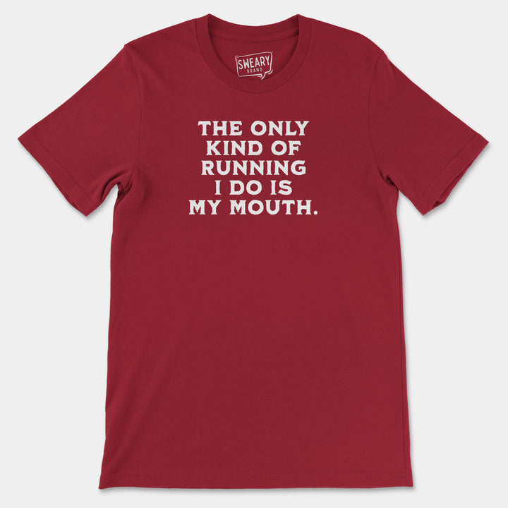 THE ONLY KIND OF RUNNING I DO IS MY MOUTH | Funny T-Shirt