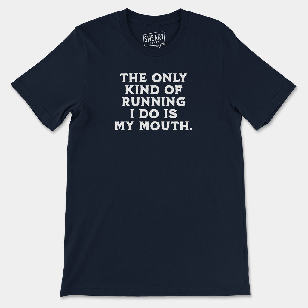 Navy / S funny T-Shirt that says The Only Kind of Running I Do is My Mouth | Originals Edition Tee by Sweary Brand