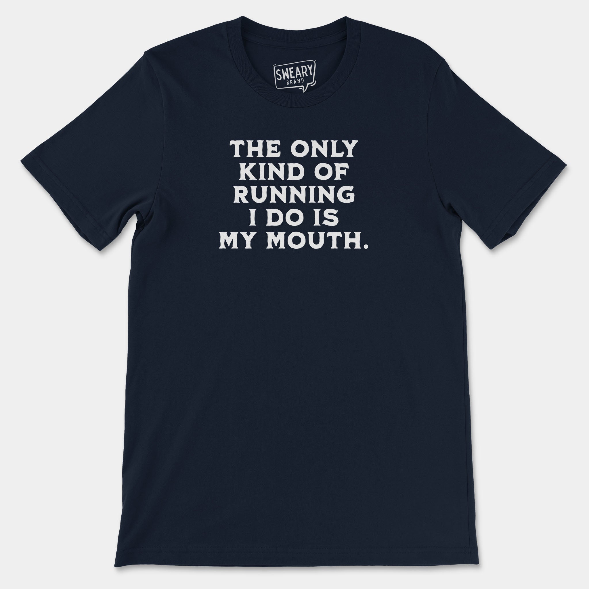 Navy / S funny T-Shirt that says The Only Kind of Running I Do is My Mouth | Originals Edition Tee by Sweary Brand