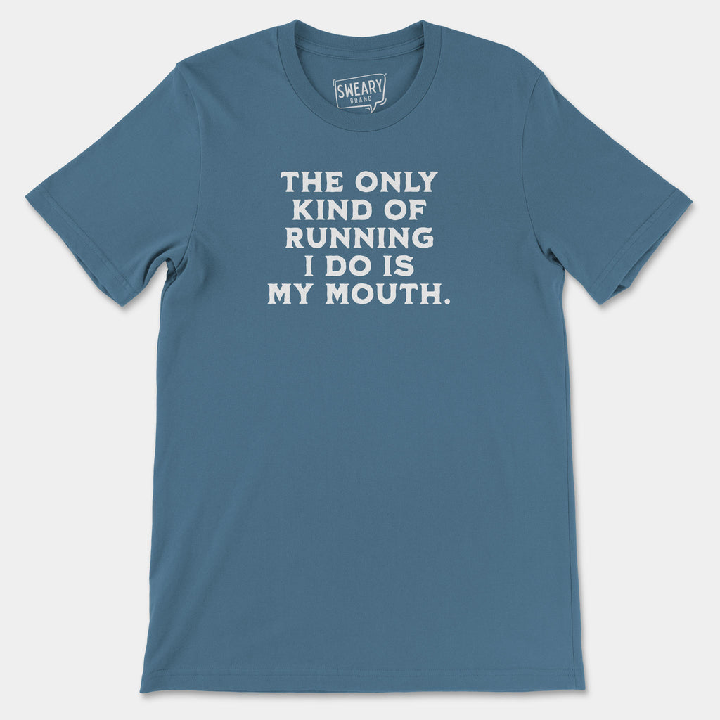Steel Blue / S funny T-Shirt that says The Only Kind of Running I Do is My Mouth | Originals Edition Tee by Sweary Brand