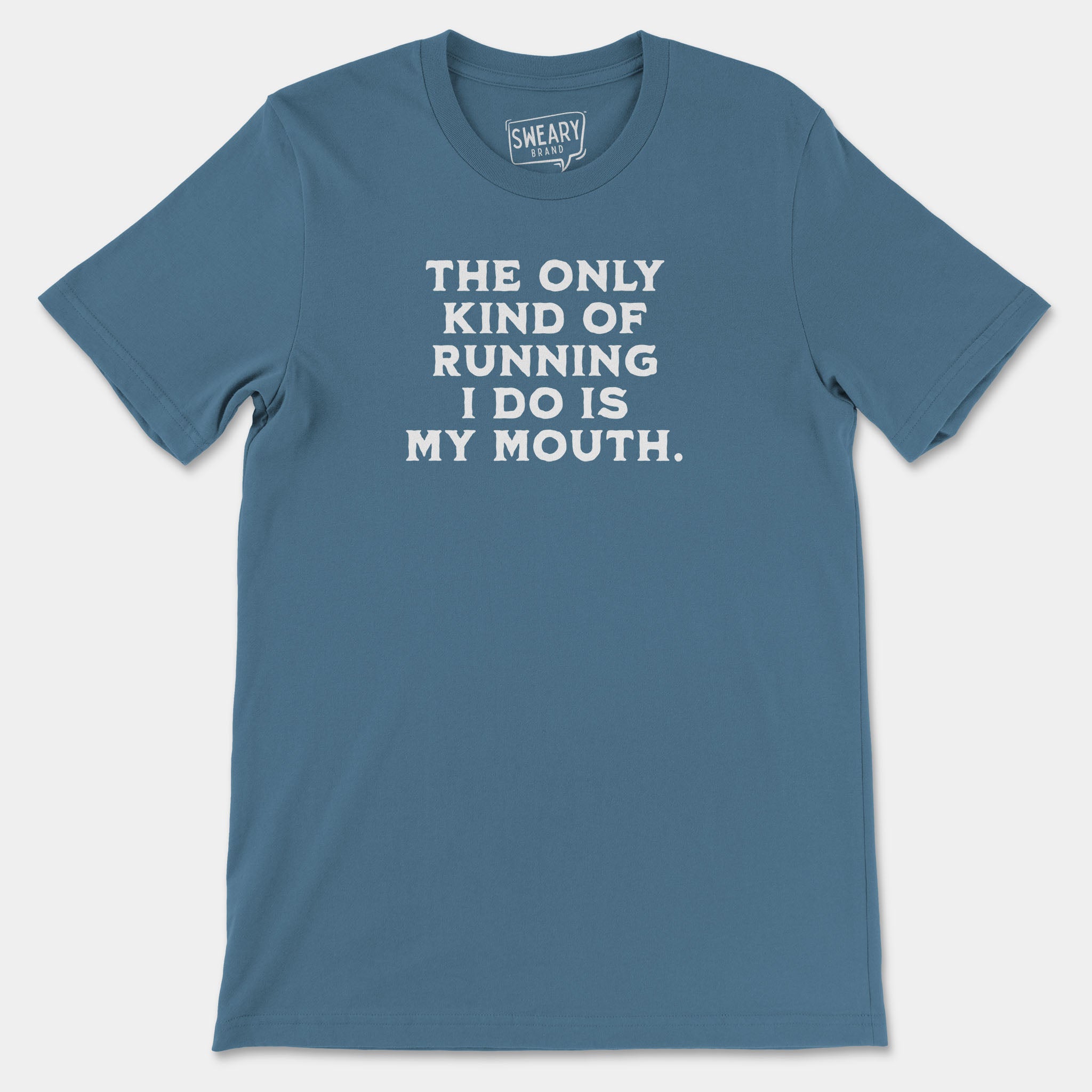 Steel Blue / S funny T-Shirt that says The Only Kind of Running I Do is My Mouth | Originals Edition Tee by Sweary Brand