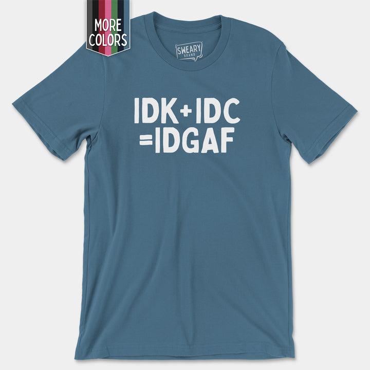 a t - shirt with the words idk + idgaf printed on it