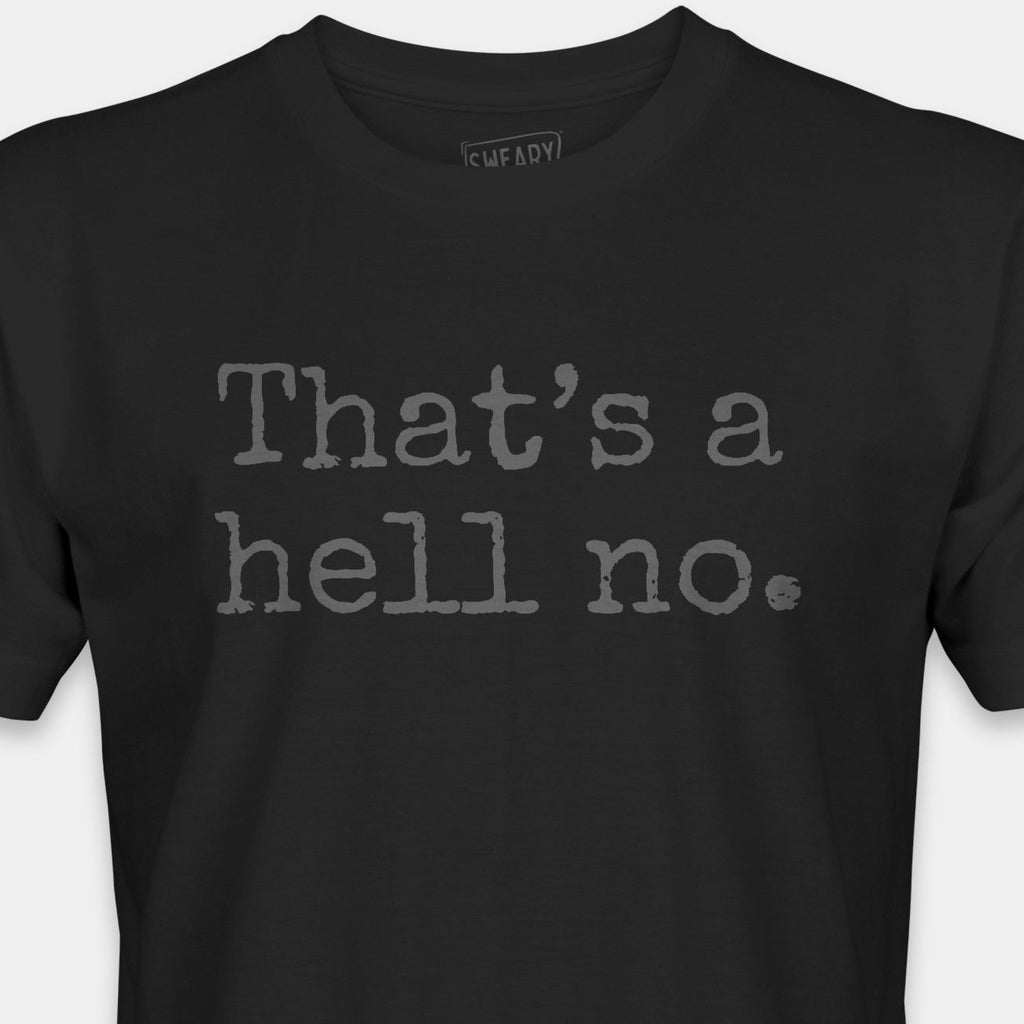 Black / S funny T-Shirt that says That’s a hell no. | Deadpan Edition Tee by Sweary Brand