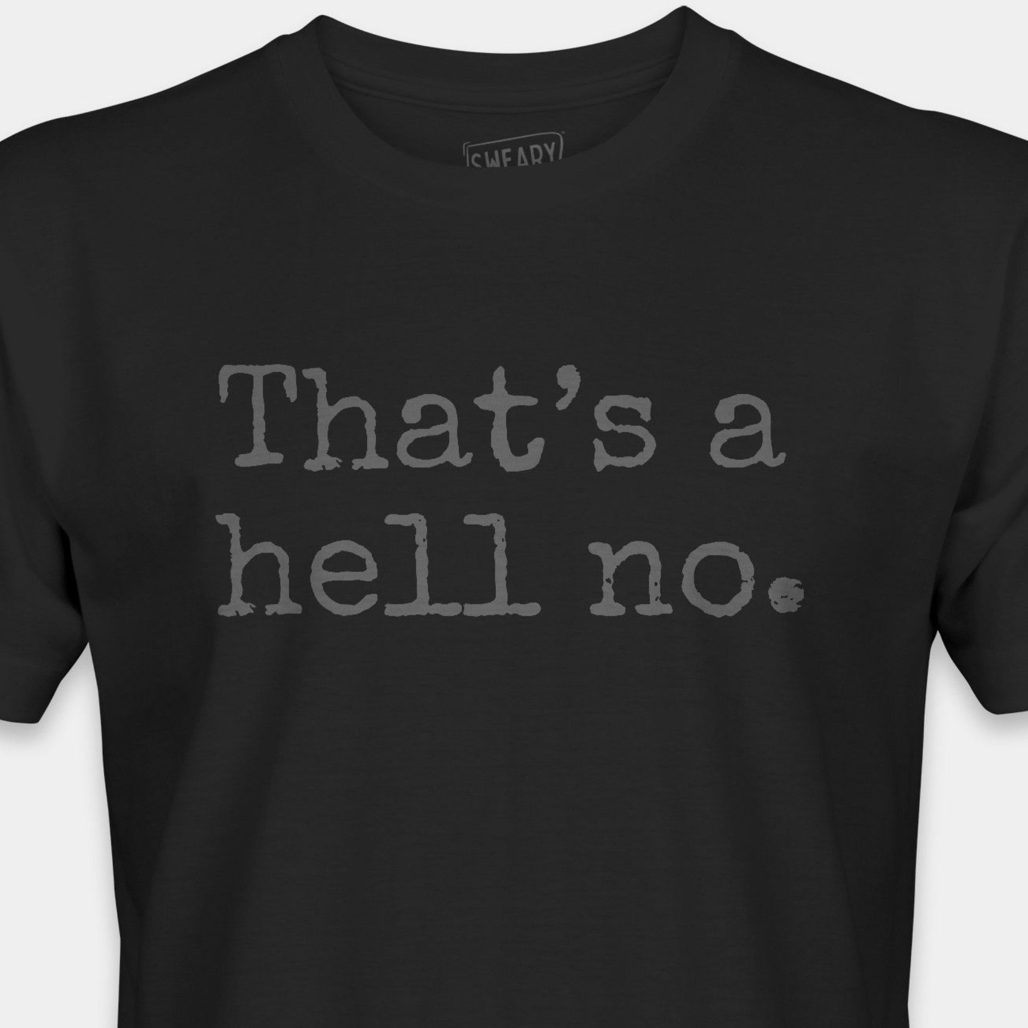 Black / S funny T-Shirt that says That’s a hell no. | Deadpan Edition Tee by Sweary Brand