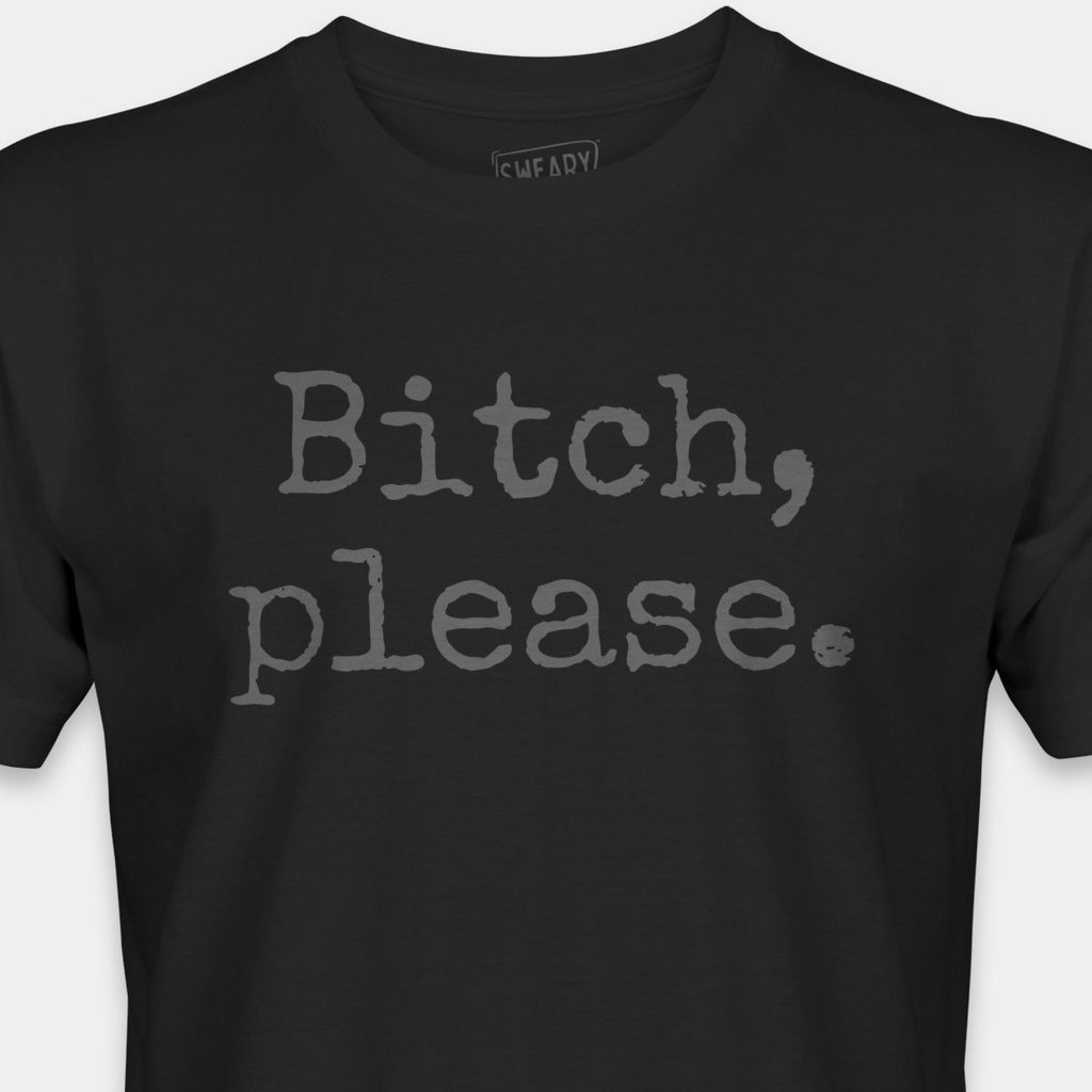 Black / S funny T-Shirt that says Bitch, please. | Deadpan Edition Tee by Sweary Brand