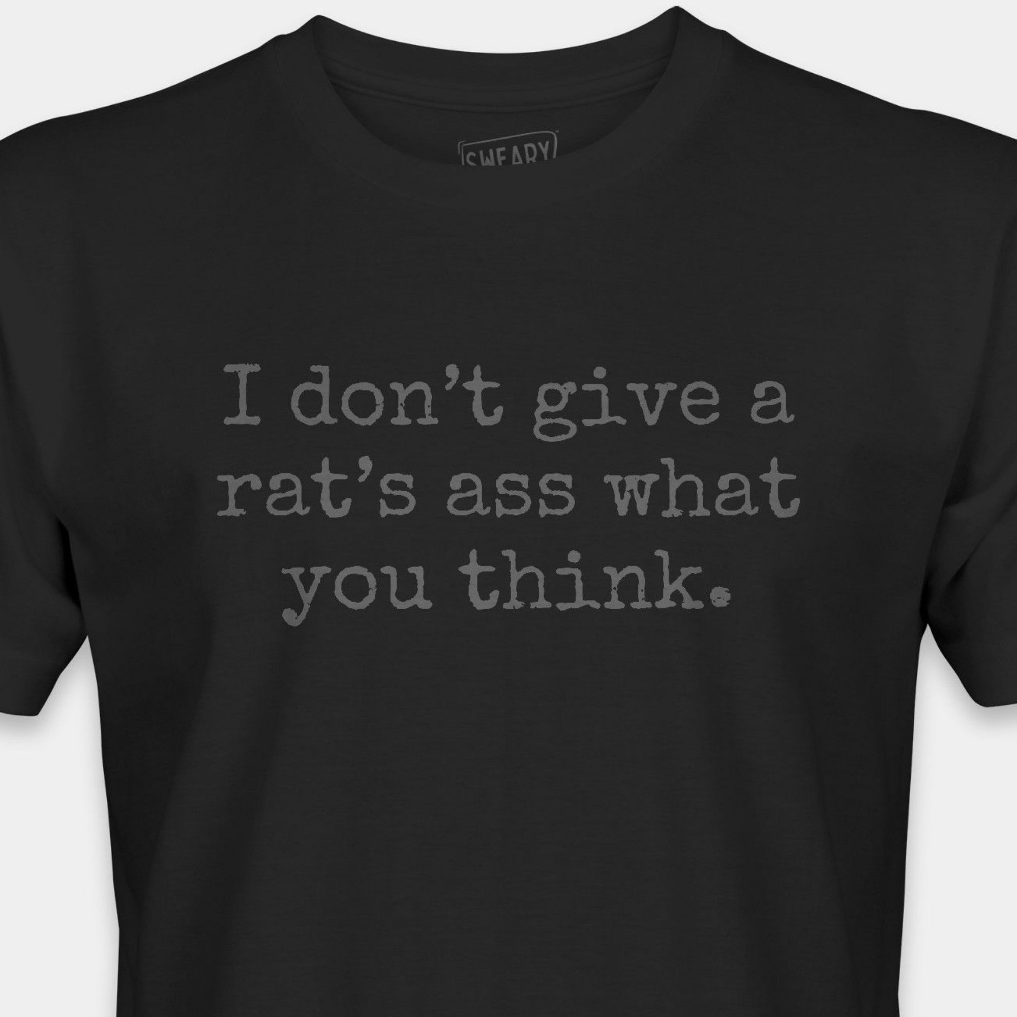 I don't give a rat's ass what you think. | Deadpan Edition Tee