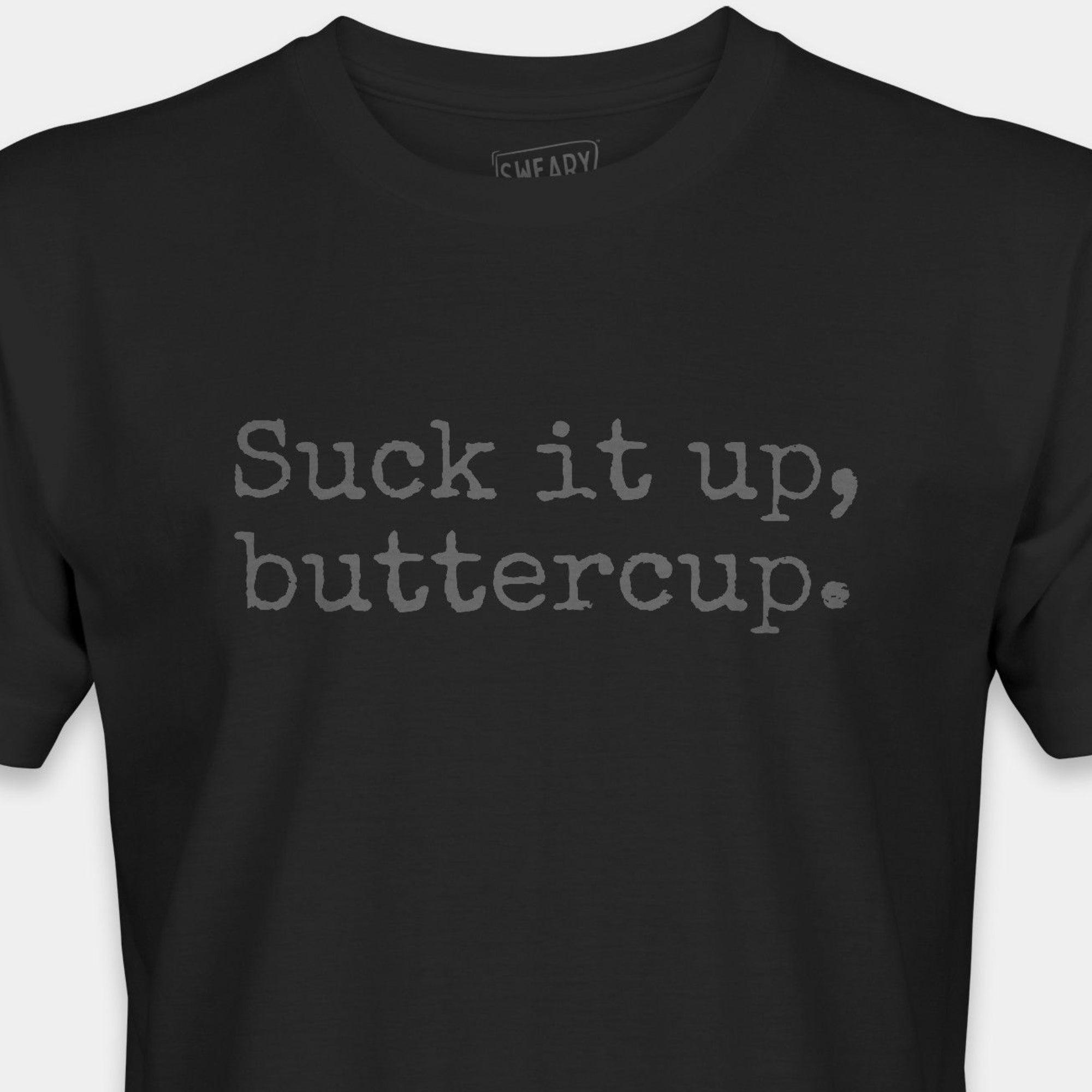 Black / S funny T-Shirt that says Suck it up, buttercup. | Deadpan Edition Tee by Sweary Brand