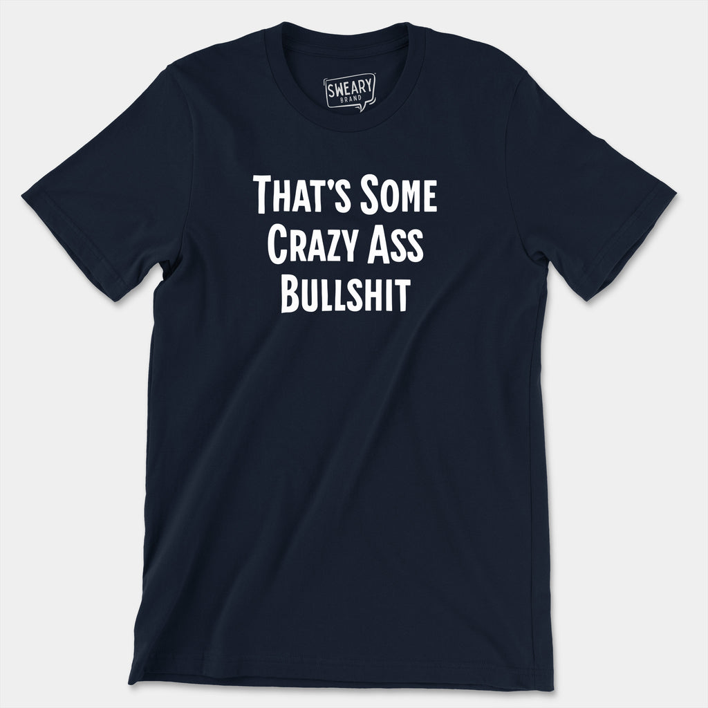 Navy / S funny T-Shirt that says That's Some Crazy Ass Bullshit | Originals Edition Tee by Sweary Brand