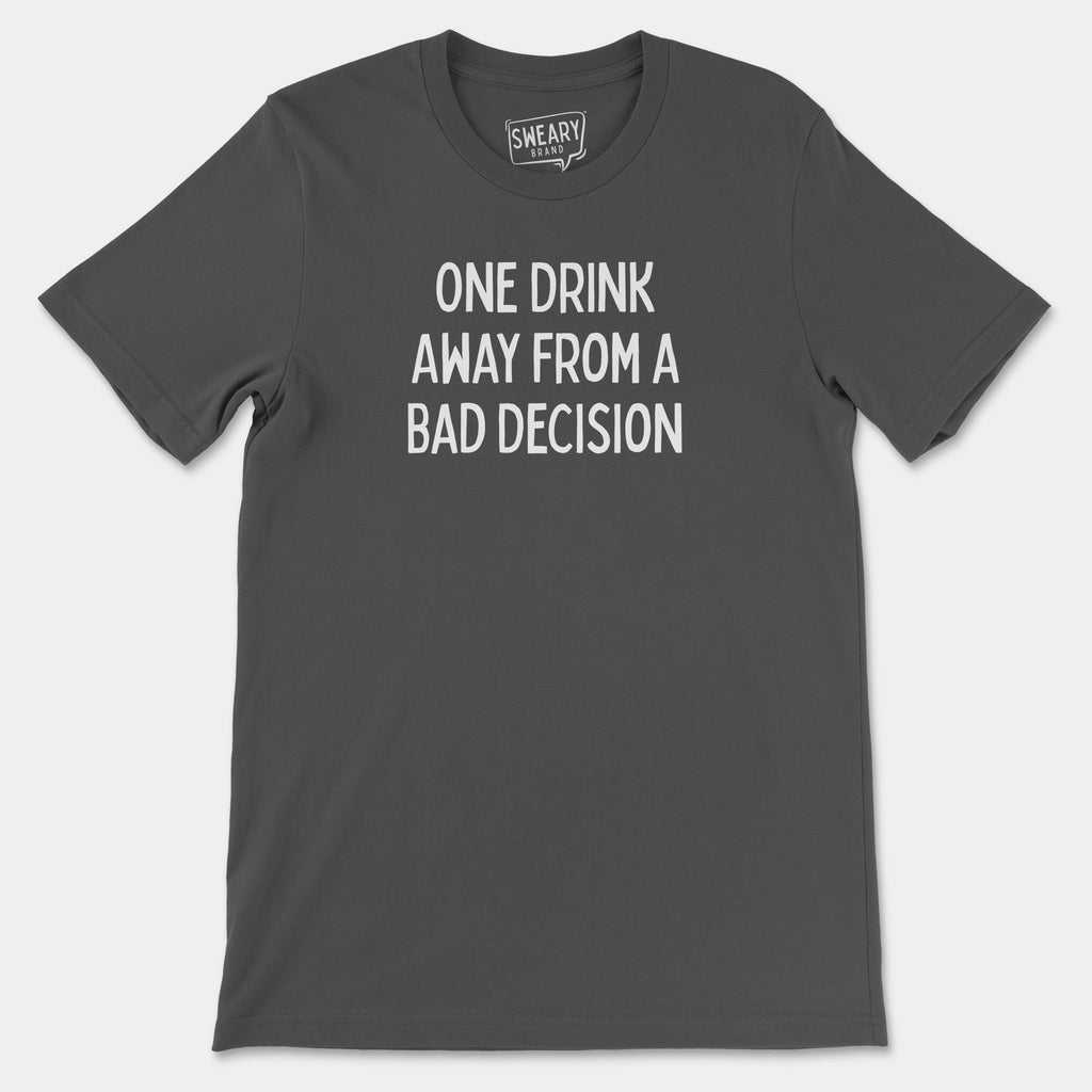 Asphalt / S funny T-Shirt that says One Drink Away From a Bad Decision | Originals Edition Tee by Sweary Brand