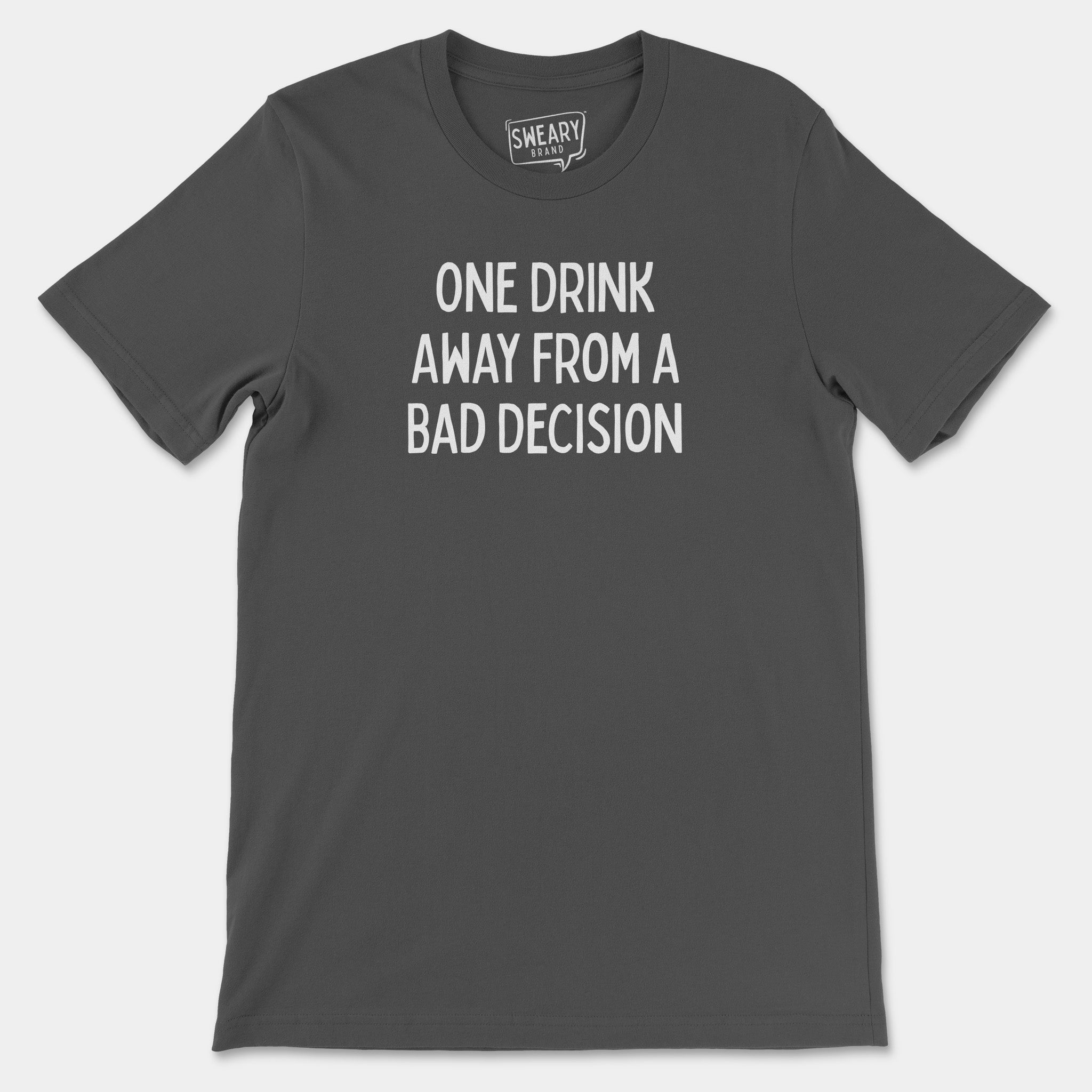 Asphalt / S funny T-Shirt that says One Drink Away From a Bad Decision | Originals Edition Tee by Sweary Brand