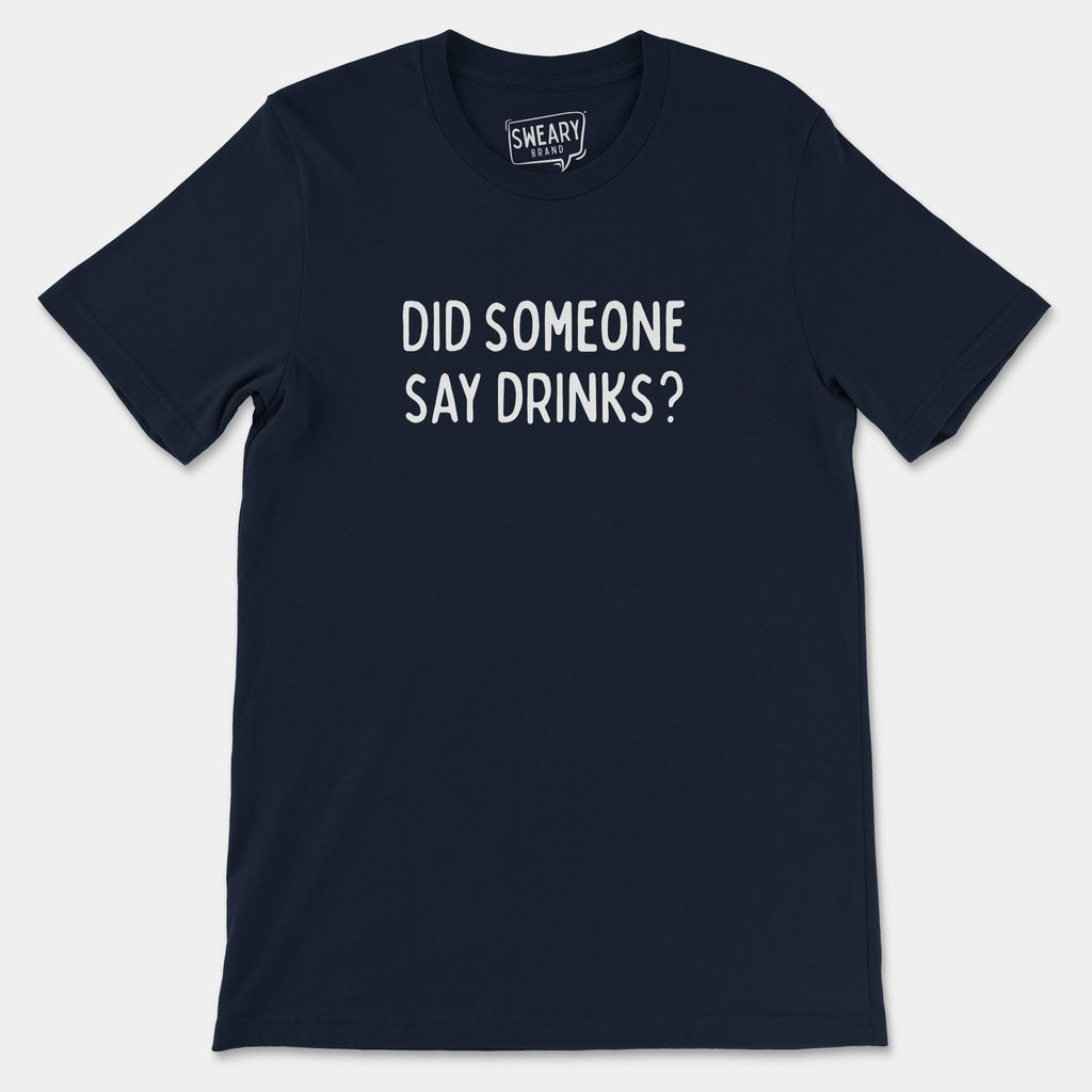 Navy / S funny T-Shirt that says Did Someone Say Drinks? | Originals Edition Tee by Sweary Brand