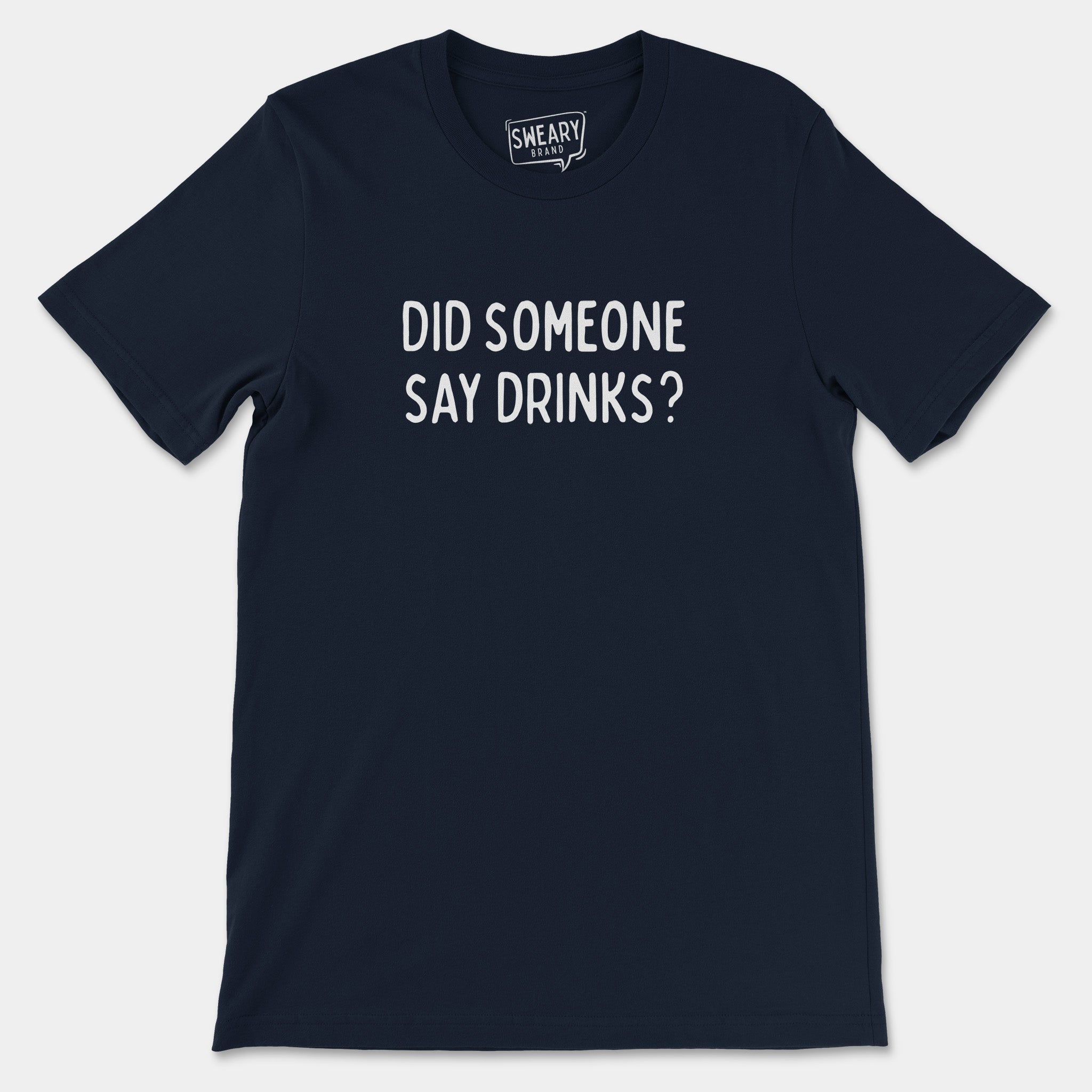 Navy / S funny T-Shirt that says Did Someone Say Drinks? | Originals Edition Tee by Sweary Brand
