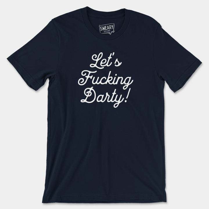 a navy t - shirt that says let's fucking party